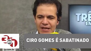Ciro Gomes é sabatinado