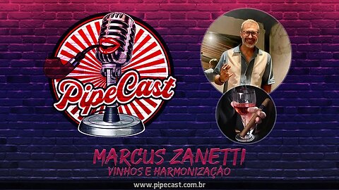 Marcus Zanetti - Vinhos e Harmonização - PipeCast #2-13