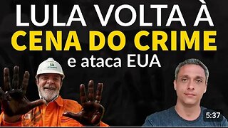 Now he attacks the USA - LULA returns to the place where the worst of the crimes began.