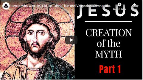 JESUS WHO WAS HE? DID HE EXIST? : JESUS CREATION OF THE MYTH