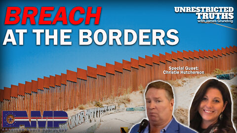 Breach at the Borders with Christie Hutcherson | Unrestricted Truths Ep. 170
