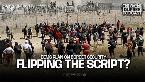 The Wayne Dupree Podcast: House Dems Seek To Flip Script on Border Security for 2024 Election