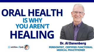 Why Oral Health May be Why You Aren't Healing - Dr. Al Danenberg