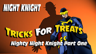 Night Knight:Tricks For Treats Nighty Night Knight Part One