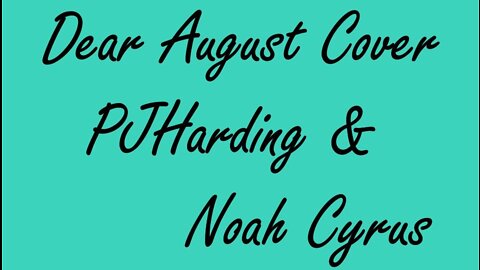 Dear August Cover - PJ Harding & Noah Cyrus