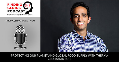 Protecting Our Planet And Global Food Supply With Therma CEO Manik Suri