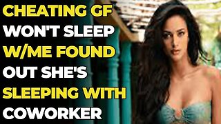 Cheating GF Won't Sleep w/Me Found Out She's SLEEPING w/Coworker (Reddit Cheating)