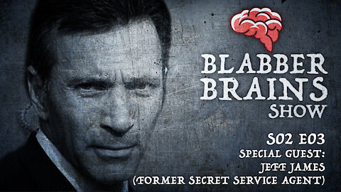 Blabber Brains Show - S02 E03 - Special Guest: Jeff James (Former Secret Service Agent)