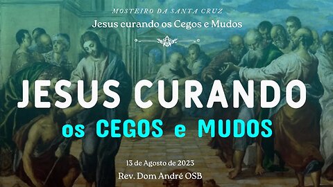 Jesus Curando os Cegos e Mudos • Sermão Dominical proferido pelo Rev. Dom André