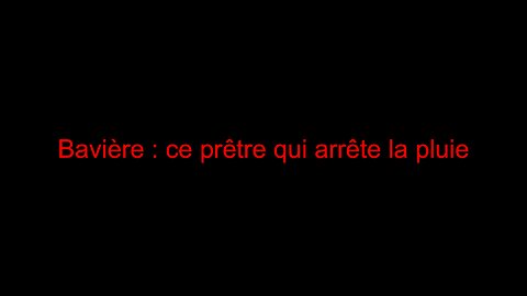 Bavière : ce prêtre qui arrête la pluie