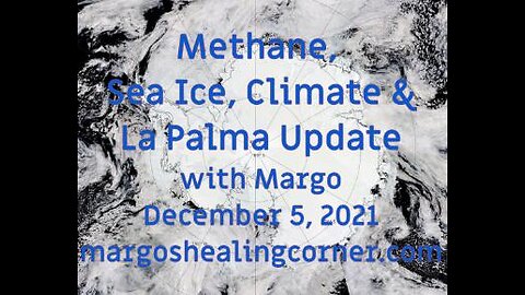 Methane, Sea Ice, Climate & La Palma Update with Margo (Dec. 5, 2021)