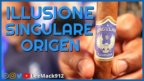 Illusione Singulare Origen Cigar Review | #leemack912 (S09 E21)