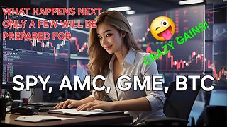 What Happens Next Only A Few Will Be Prepared For. "SPY, BTC, AMC, GME WEEKLY OUTLOOK"