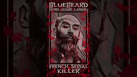 Henri Désiré Landru, Bluebeard, French Serial Killer