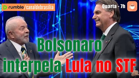 Bolsonaro interpela Lula no STF