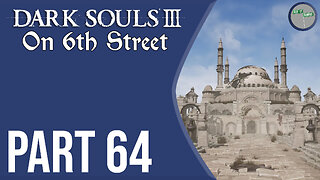 Dark Souls III on 6th Street Part 64