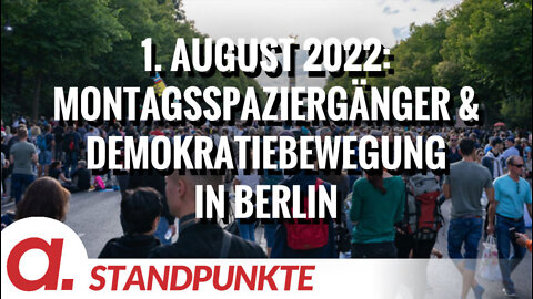 1. August 2022: Wenn Montagsspaziergänger und Demokratiebewegung in Berlin zusammenkommen