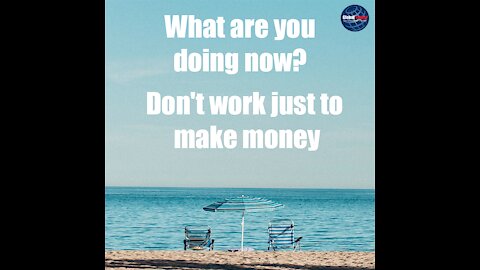 Don't work just to make money