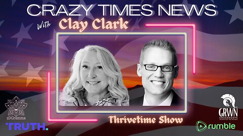 CRAZY TIMES NEWS - With Clay Clark from Thrivetime Show & ReAwaken America Tour