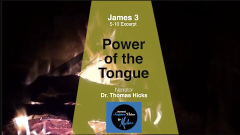 "POWER of the Tongue" James 3: 5-10 Excerpt Narrator Dr. Thomas Hicks