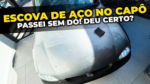 TIREI FERRUGEM DO CAPÔ DO CORSA WIND COM ESCOVA DE AÇO!