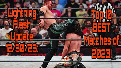 Lightning Flash Update 12/30/23: Top 10 BEST Matches of 2023!