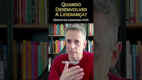 Quando Desenvolver A Liderança? #minutodaliderança 295