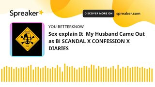 Sex explain It My Husband Came Out as Bi SCANDAL X CONFESSION X DIARIES