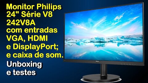 Monitor Philips 24 V8 242V8A com DisplayPort, HDMI, VGA e caixa de som - Testes, unboxing