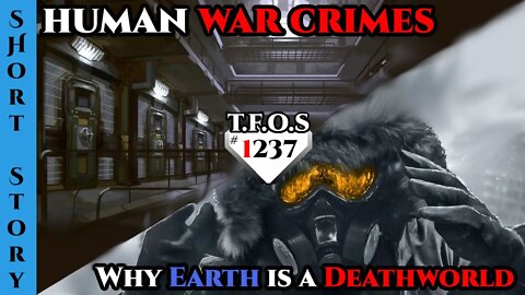 On human war crimes & Why Earth is a Deathworld and why it is so unusual | Human Are Space Orcs1237