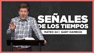Señales de los Tiempos | Mateo 24 | Gary Hamrick