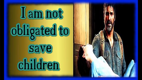 I am not obligated to save children