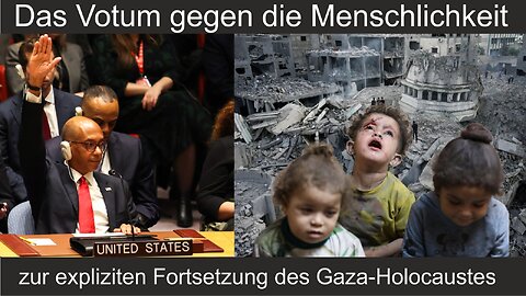 Das Votum gegen die Menschlichkeit – zur expliziten Fortsetzung des Gaza-Holocaustes