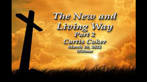 The New and Living Way Pt 2 Curtis Coker, 3/19/22, Willmar