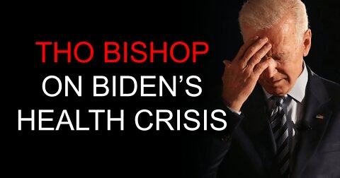 Tho Bishop on Biden's Health Crisis