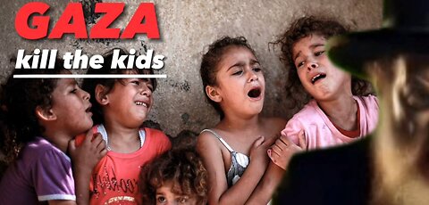 GAZA - kill the kids....