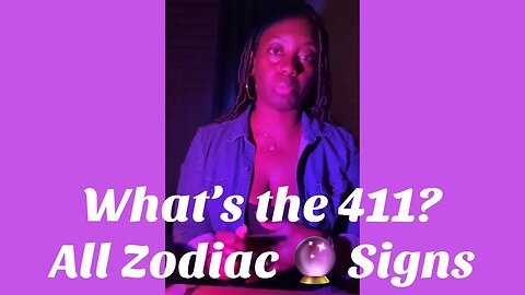 What’s the 411? All Zodiac 🔮 Signs