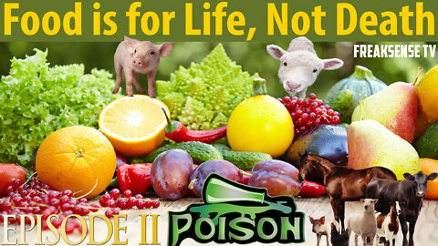 Food is For Life, NOT Death, A Series: Episode #2 ~ We are being Poisoned to Death