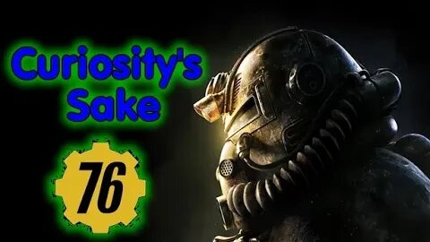 Curiosity's Sake: Episode 76 - Fallout 76 (2018 Reupload) (PS4)