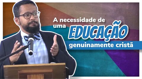 A Necessidade de uma Educação Genuinamente Cristã - Homeschooling Brasil