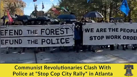 Communist Revolutionaries Clash With Police at "Stop Cop City Rally" in Atlanta