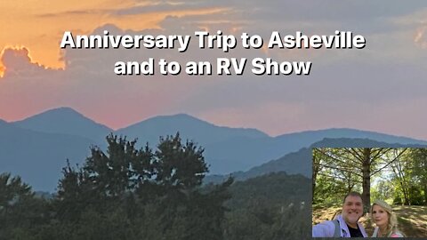 Anniversary Trip to Asheville, and to an RV Show ￼