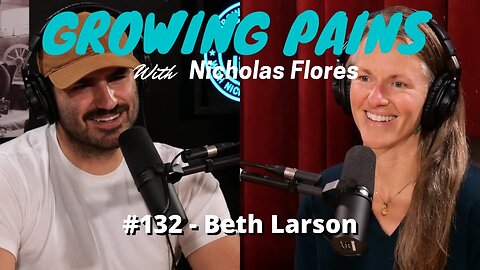 #132 - Beth Larson | Growing Pains with Nicholas Flores