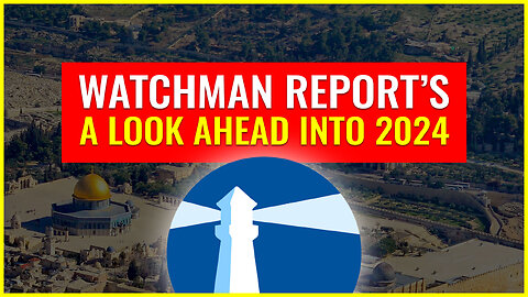 WATCHMAN REPORT'S A LOOK AHEAD INTO 2024