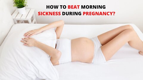 How to Beat Morning Sickness During Pregnancy?