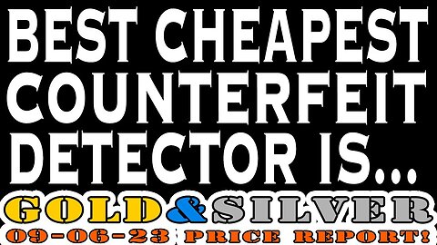 Best Cheapest Counterfeit Detector 09/06/23 Gold & Silver Price Report