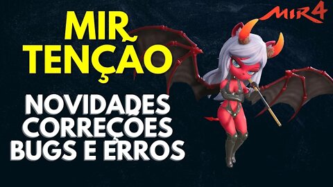 MIR TENÇÃO - NOVIDADES E BUGS ERROS