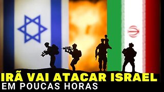 URGENTE - Irã diz que atacará Israel em poucas horas !!!