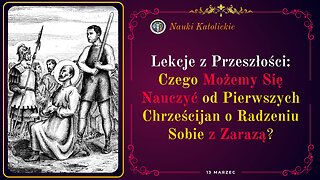 Czego Możemy Się Nauczyć od Pierwszych Chrześcijan o Radzeniu Sobie z Zarazą? | 13 Marzec