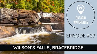 Episode #23: Wilsons Falls Waterfall, Bracebridge Ontario: Exploring Ontario's Waterfalls